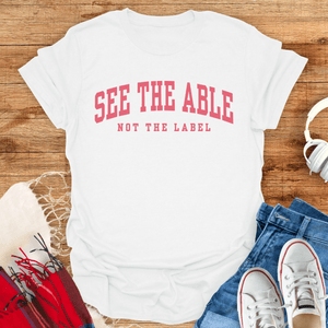See The Able, Not The Label T-Shirt