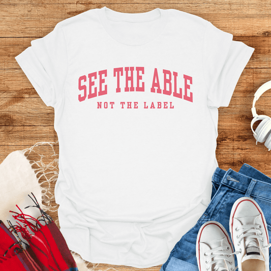 See The Able, Not The Label T-Shirt