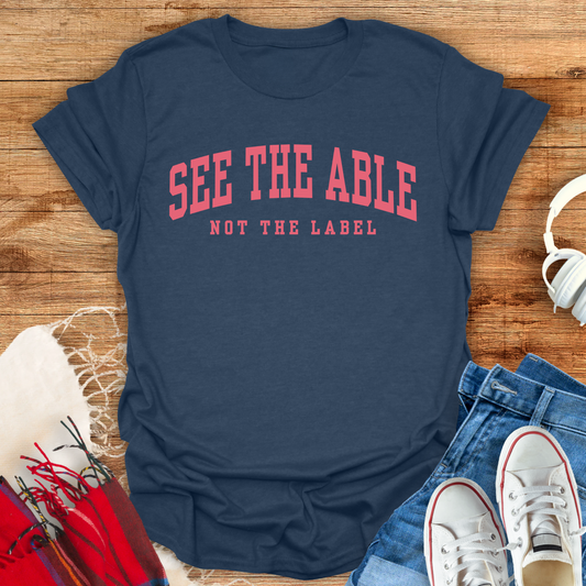 See The Able, Not The Label T-Shirt