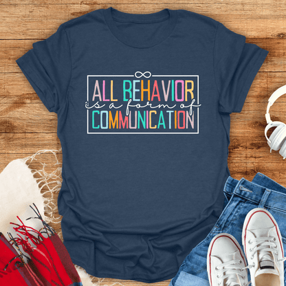 All Behavior Is A Form Of Communication T-Shirt