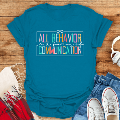 All Behavior Is A Form Of Communication T-Shirt