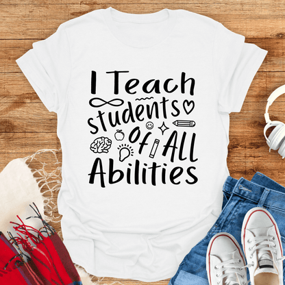 I Teach Students Of All Abilities T-Shirt