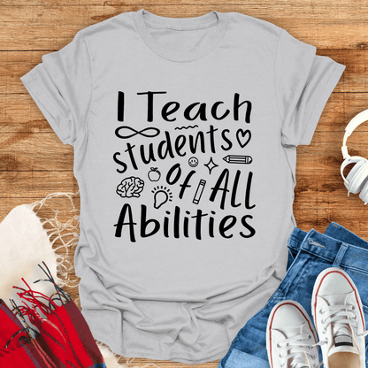 I Teach Students Of All Abilities T-Shirt