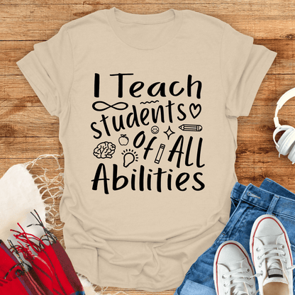I Teach Students Of All Abilities T-Shirt