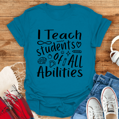 I Teach Students Of All Abilities T-Shirt