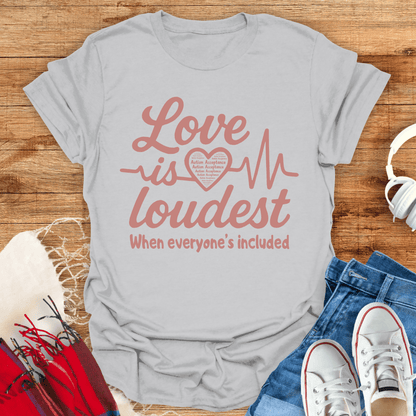 Love Is Loudest T-Shirt