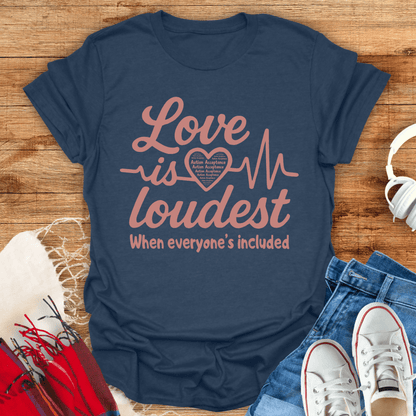 Love Is Loudest T-Shirt