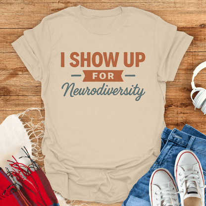 I Show Up For Neurodiversity T-Shirt