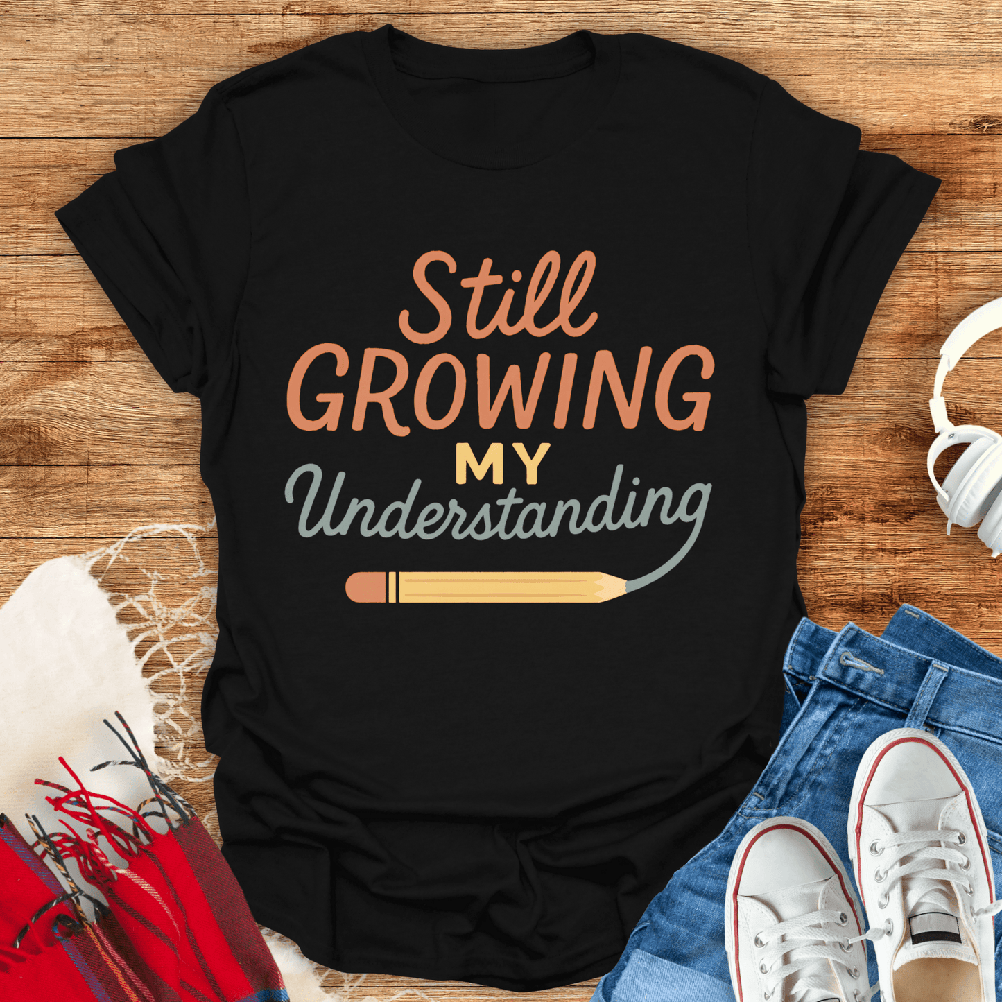 Still Growing My Understanding T-Shirt