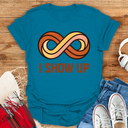 I Show Up Infinity T-Shirt