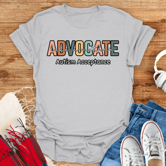 Advocate Like A Mother T-Shirt
